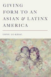  Giving Form to an Asian and Latinx America