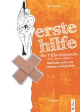Erste Hilfe für Pubertierende (und deren Eltern!)