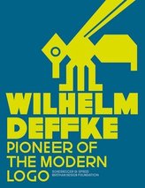 Wilhelm Deffke - Pionieer of the Modern Logo. Wilhelm Deffke - Pionier des modernen Logos, englische Ausgabe