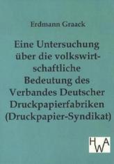 Eine Untersuchung über die volkswirtschaftliche Bedeutung des Verbandes Deutscher Druckpapierfabriken (Druckpapier-Syndikat)