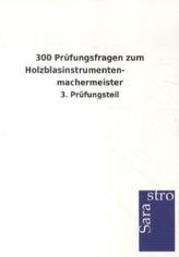 300 Prüfungsfragen zum Holzblasinstrumentenmachermeister