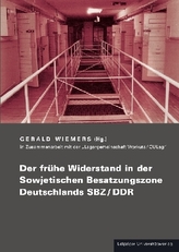 Der frühe Widerstand in der Sowjetischen Besatzungszone Deutschlands SBZ/DDR