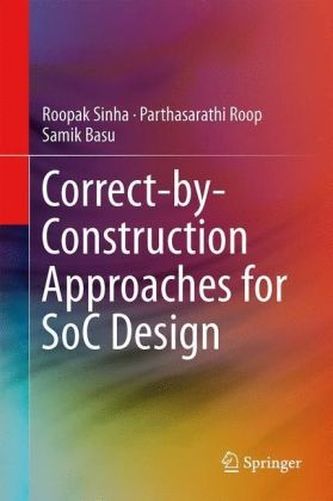 Correct-by-Construction Approaches for SoC Design Correct-by-Construction Approaches for SoC Design