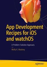 App Development Recipes for iOS and watchOS: A Problem Solution Approach