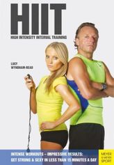 HIIT: High-Intensity Interval Training: Get Strong & Sexy in Less Than 15 Minutes a Day