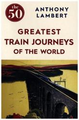 The 50 Greatest Train Journeys of the World