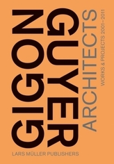 Gigon/Guyer Architects. Works  & Projects 2001-2011