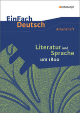 Literatur und Sprache um 1800: Arbeitsheft