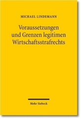Voraussetzungen und Grenzen legitimen Wirtschaftsstrafrechts