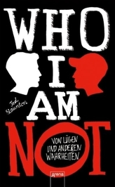 Who I Am Not. Von Lügen und anderen Wahrheiten