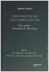 Das christliche Gottesbekenntnis. Eine andere Systematische Theologie. Bd.2