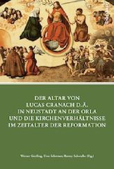 Der Altar von Lucas Cranach d.Ä. in Neustadt an der Orla und die Kirchenverhältnisse im Zeitalter der Reformation
