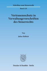 Vertrauensschutz in Verwaltungsvorschriften des Steuerrechts. Eine Untersuchung zur Bewältigung der Vertrauensschutzproblematik 