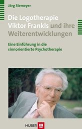 Die Logotherapie Viktor Frankls und ihre Weiterentwicklungen