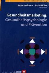 Gesundheitsmarketing: Gesundheitspsychologie und Prävention