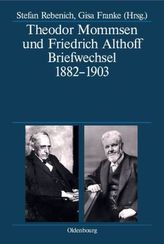 Theodor Mommsen und Friedrich Althoff. Briefwechsel 1882-1903