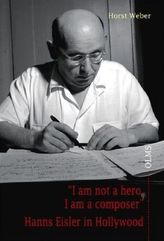 'I am not a hero, I am a composer' - Hanns Eisler in Hollywood