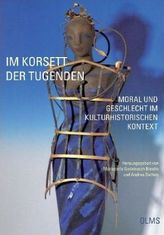 Im Korsett der Tugenden - Moral und Geschlecht im kulturhistorischen Kontext