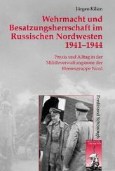 Wehrmacht und Besatzungsherrschaft im Russischen Nordwesten 1941 - 1944