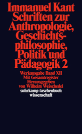 Schriften zur Anthropologie, Geschichtsphilosophie, Politik und Pädagogik. Tl.2