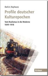 Profile deutscher Kulturepochen: Vom Realismus in die Moderne 1849-1918