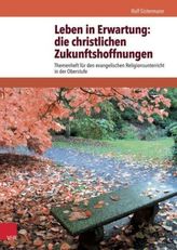 Leben in Erwartung: die christlichen Zukunftshoffnungen