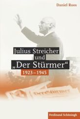 Julius Streicher und 'Der Stürmer' 1923 - 1945