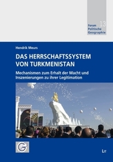 Das Herrschaftssystem von Turkmenistan - Mechanismen zum Erhalt der Macht und Inszenierungen zu ihrer Legitimation