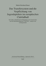 Das Transfersystem und die Verpflichtung von Jugendspielern im europäischen Clubfußball im Lichte verbandsinterner Regularien, d
