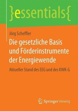 Die gesetzliche Basis und Förderinstrumente der Energiewende Die gesetzliche Basis und Förderinstrumente der Energiewende