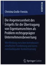 Die Angemessenheit des Entgelts für die Übertragung von Eigentumsrechten als Problem rechtsgeprägter Unternehmensbewertung