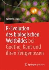 R-Evolution - des biologischen Weltbildes bei Goethe, Kant und ihren Zeitgenossen