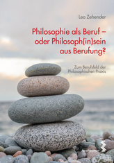 Philosophie als Beruf - oder Philosoph(in)sein aus Berufung?