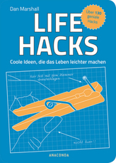 Life Hacks. Coole Ideen, die das Leben leichter machen