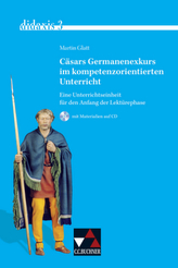 Cäsars Germanenexkurs im kompetenzorientierten Unterricht, m. CD-ROM