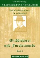 Kriminalkommissar Otto Busdorf - Wilddieberei und Förstermorde. Bd.2