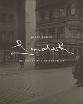 Josef Sudek. The Legacy of a Deeper Vision
