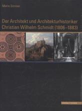 Der Architekt und Architekturhistoriker Christian Wilhelm Schmidt (1806 - 1883)