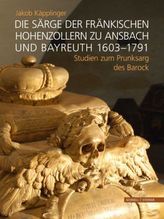 Die Särge der fränkischen Hohenzollern zu Ansbach und Bayreuth 1603-1791