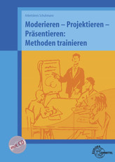 Moderieren - Projektieren - Präsentieren: Methoden trainieren, m. CD-ROM