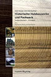Historische Holzbauwerke und Fachwerk. Instandsetzen - Erhalten. Tl.1