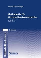 Mathematik für Wirtschaftswissenschaftler. Bd.2