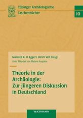Theorie in der Archäologie: Zur jüngeren Diskussion in Deutschland