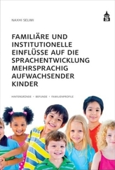 Familiäre und institutionelle Einflüsse auf die Sprachentwicklung mehrsprachig aufwachsender Kinder