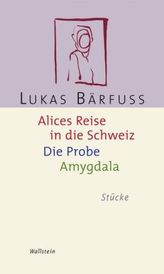 Alices Reise in die Schweiz; Die Probe; Amygdala
