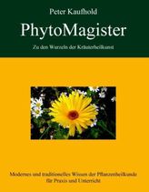 PhytoMagister - Zu den Wurzeln der Kräuterheilkunst. Bd.1