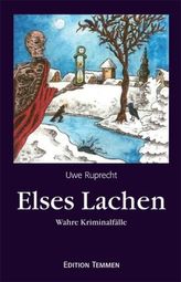 Elses Lachen und andere wahre Geschichten von Verbrechen zwischen Elbe und Weser vom 19. Jahrhundert bis in die 1930er Jahre