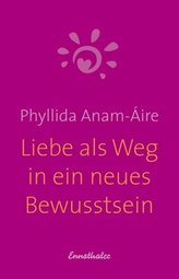 Liebe als Weg in ein neues Bewusstsein