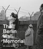 The Berlin Wall Memorial. Die Berliner Mauer, englische Ausgabe