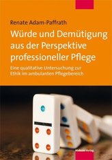 Würde und Demütigung aus der Perspektive professioneller Pflege